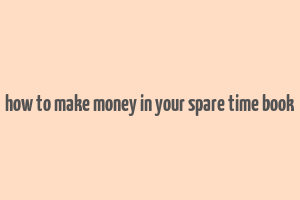 how to make money in your spare time book