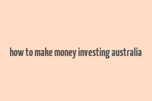 how to make money investing australia