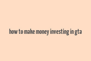 how to make money investing in gta