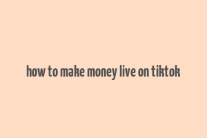 how to make money live on tiktok