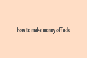 how to make money off ads