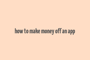 how to make money off an app