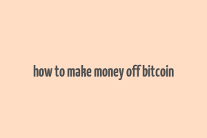 how to make money off bitcoin