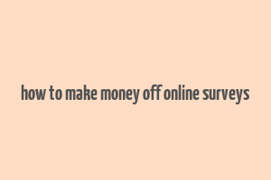 how to make money off online surveys