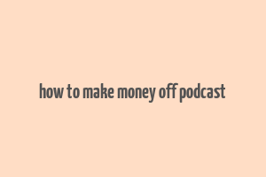 how to make money off podcast