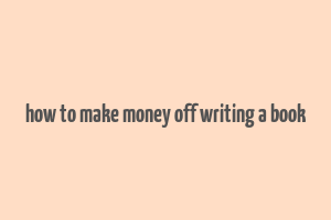 how to make money off writing a book