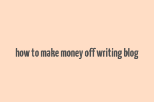 how to make money off writing blog