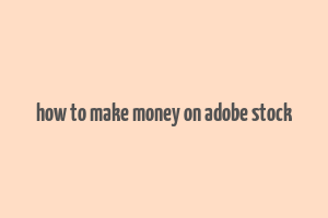 how to make money on adobe stock