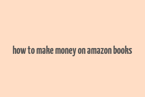 how to make money on amazon books