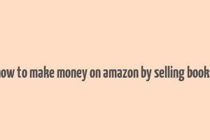 how to make money on amazon by selling books