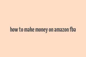 how to make money on amazon fba