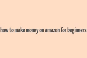 how to make money on amazon for beginners