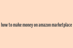 how to make money on amazon marketplace