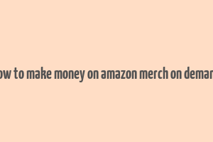 how to make money on amazon merch on demand