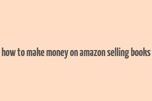 how to make money on amazon selling books