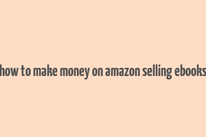 how to make money on amazon selling ebooks