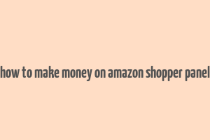 how to make money on amazon shopper panel