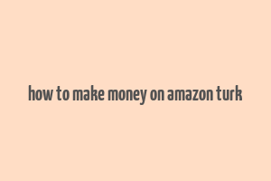 how to make money on amazon turk