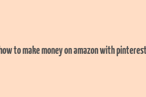 how to make money on amazon with pinterest