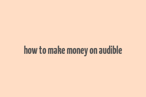 how to make money on audible