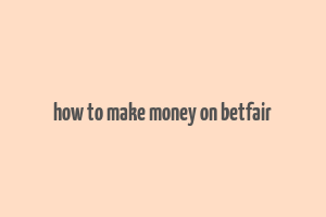 how to make money on betfair