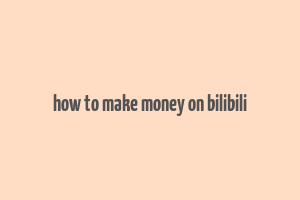 how to make money on bilibili