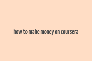 how to make money on coursera