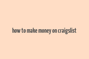 how to make money on craigslist