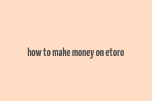 how to make money on etoro