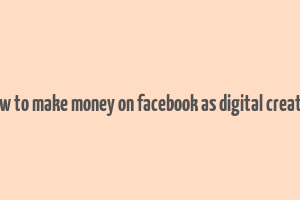 how to make money on facebook as digital creator