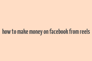 how to make money on facebook from reels