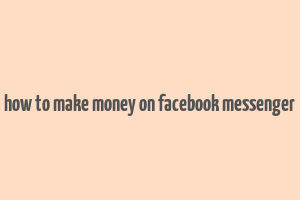 how to make money on facebook messenger