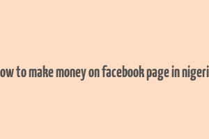 how to make money on facebook page in nigeria