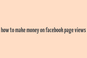 how to make money on facebook page views