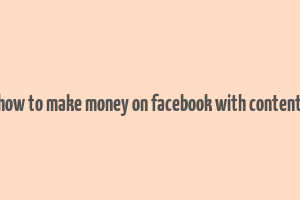 how to make money on facebook with content