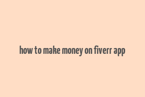 how to make money on fiverr app