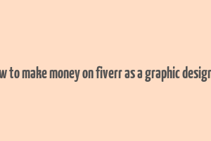 how to make money on fiverr as a graphic designer