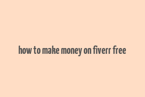 how to make money on fiverr free