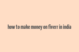 how to make money on fiverr in india