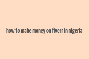 how to make money on fiverr in nigeria