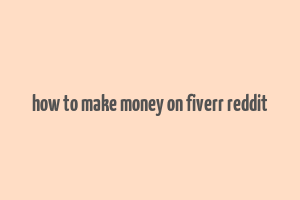 how to make money on fiverr reddit