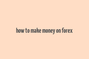 how to make money on forex