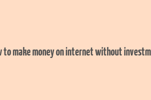 how to make money on internet without investment