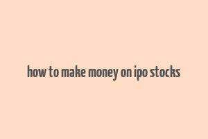 how to make money on ipo stocks