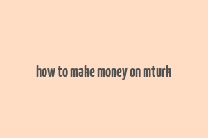 how to make money on mturk