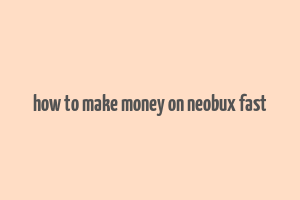 how to make money on neobux fast