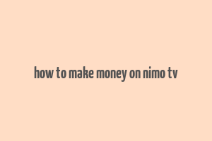 how to make money on nimo tv