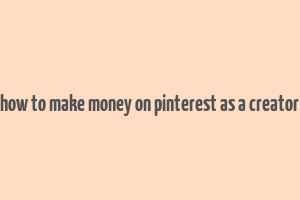 how to make money on pinterest as a creator