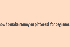 how to make money on pinterest for beginners