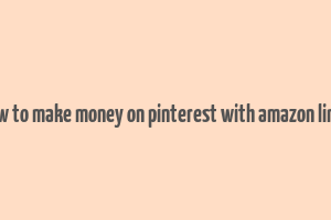 how to make money on pinterest with amazon links